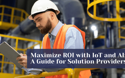 Maximize ROI with IoT and AI: A Guide for Solution Providers Seeking Growth